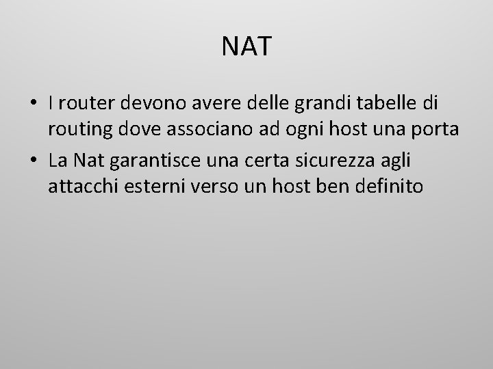 NAT • I router devono avere delle grandi tabelle di routing dove associano ad