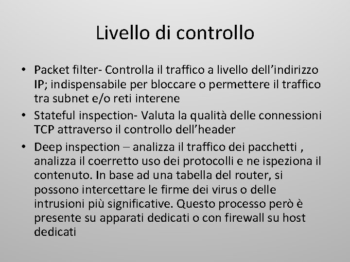 Livello di controllo • Packet filter- Controlla il traffico a livello dell’indirizzo IP; indispensabile