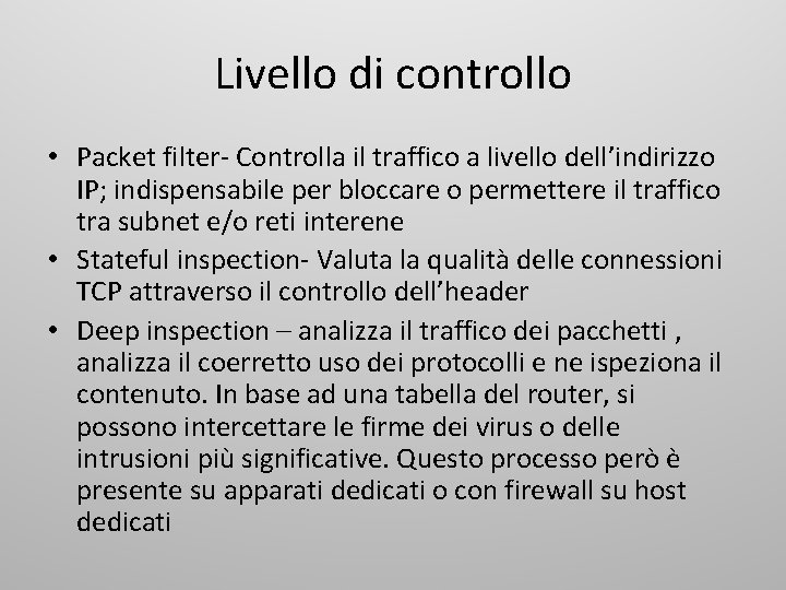 Livello di controllo • Packet filter- Controlla il traffico a livello dell’indirizzo IP; indispensabile