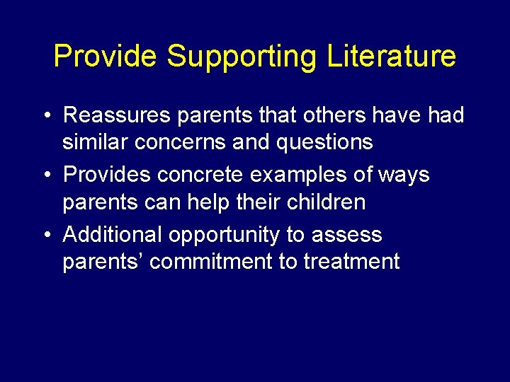 Provide Supporting Literature • Reassures parents that others have had similar concerns and questions