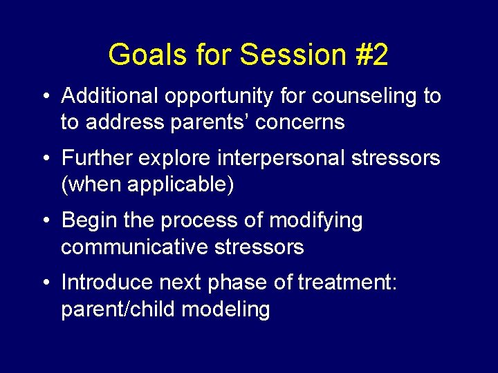 Goals for Session #2 • Additional opportunity for counseling to to address parents’ concerns
