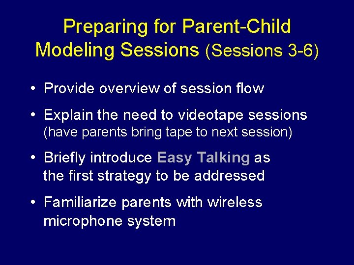 Preparing for Parent-Child Modeling Sessions (Sessions 3 -6) • Provide overview of session flow