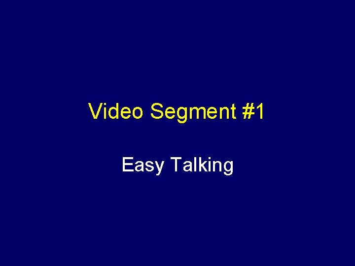 Video Segment #1 Easy Talking 