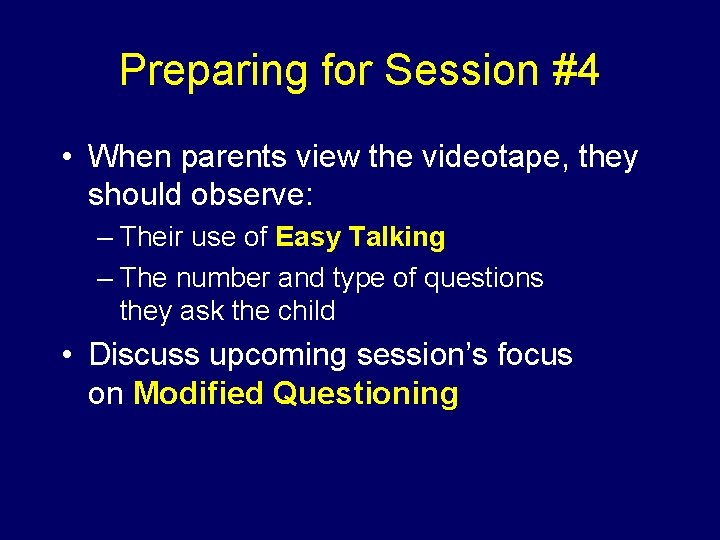 Preparing for Session #4 • When parents view the videotape, they should observe: –