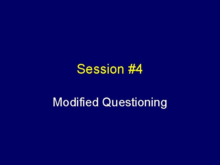 Session #4 Modified Questioning 