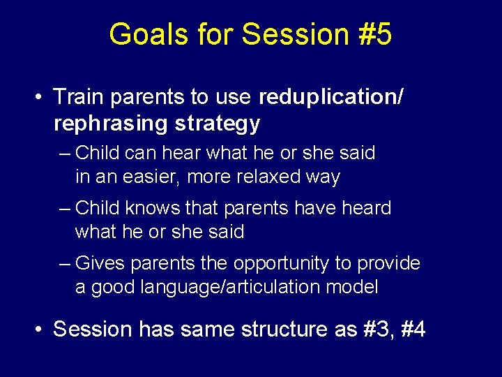 Goals for Session #5 • Train parents to use reduplication/ rephrasing strategy – Child