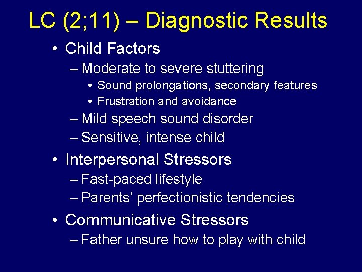 LC (2; 11) – Diagnostic Results • Child Factors – Moderate to severe stuttering