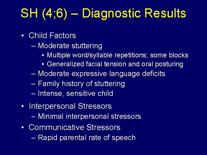 SH (4; 6) – Diagnostic Results • Child Factors – Moderate stuttering • Multiple