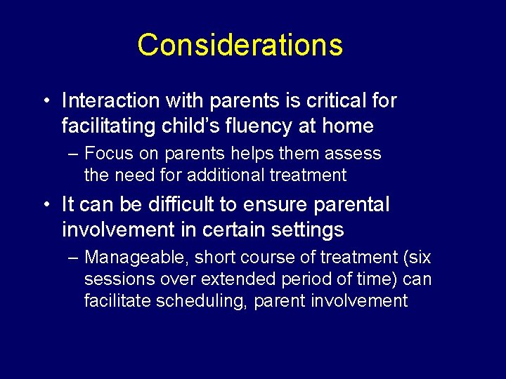 Considerations • Interaction with parents is critical for facilitating child’s fluency at home –