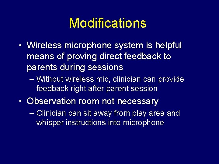 Modifications • Wireless microphone system is helpful means of proving direct feedback to parents