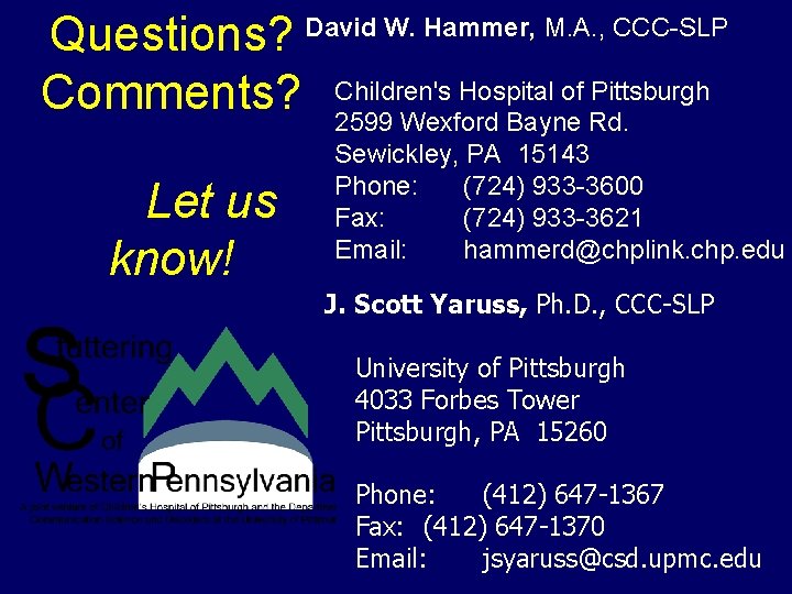 Questions? David W. Hammer, M. A. , CCC-SLP Comments? Children's Hospital of Pittsburgh 2599