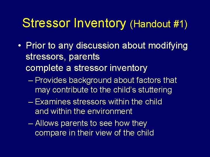 Stressor Inventory (Handout #1) • Prior to any discussion about modifying stressors, parents complete