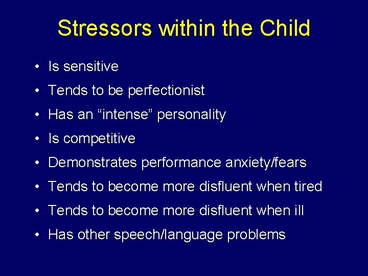Stressors within the Child • Is sensitive • Tends to be perfectionist • Has