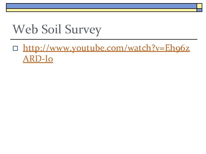 Web Soil Survey o http: //www. youtube. com/watch? v=Eh 96 z ARD-Io 