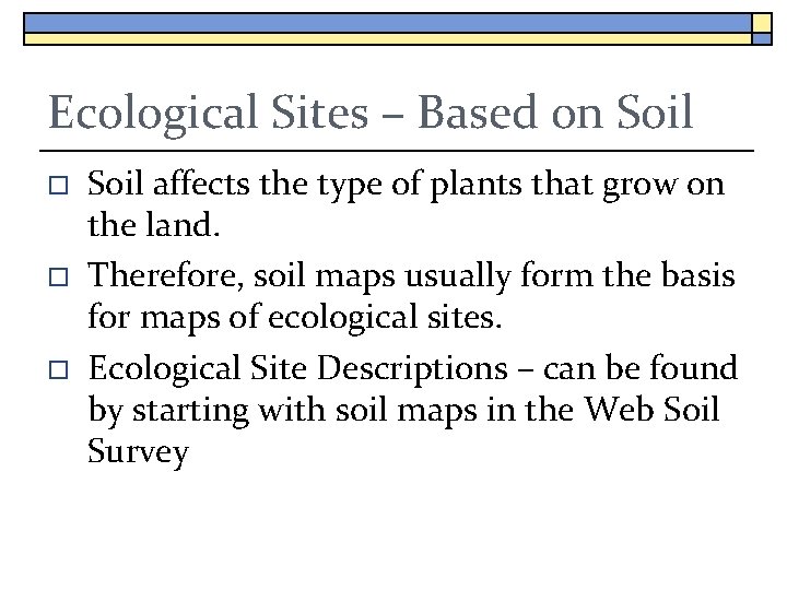 Ecological Sites – Based on Soil o o o Soil affects the type of
