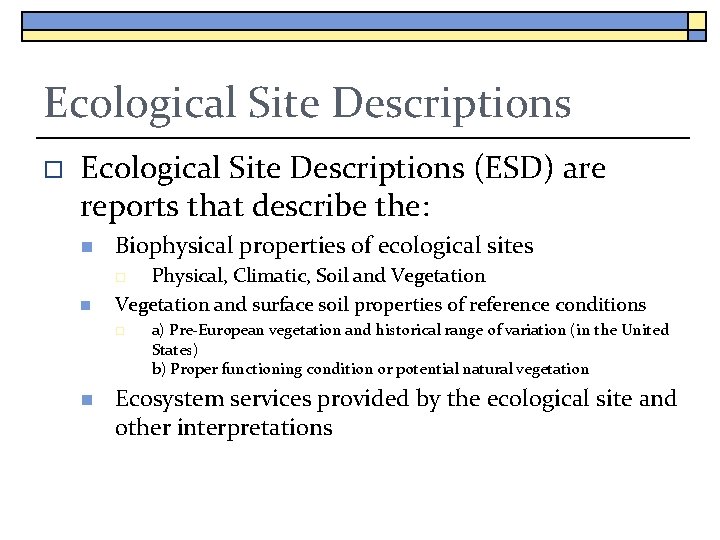 Ecological Site Descriptions o Ecological Site Descriptions (ESD) are reports that describe the: n