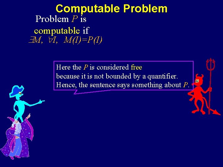 Computable Problem P is computable if M, I, M(I)=P(I) Here the P is considered