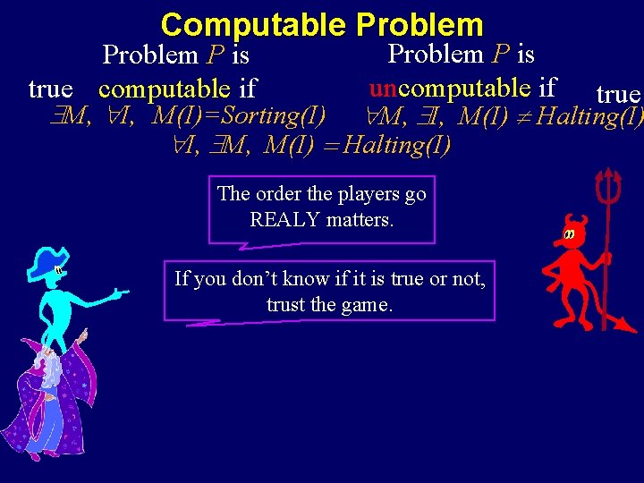 Computable Problem P is uncomputable if true computable if M, I, M(I)=Sorting(I) M, I,