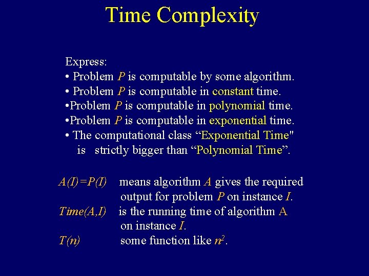 Time Complexity Express: • Problem P is computable by some algorithm. • Problem P