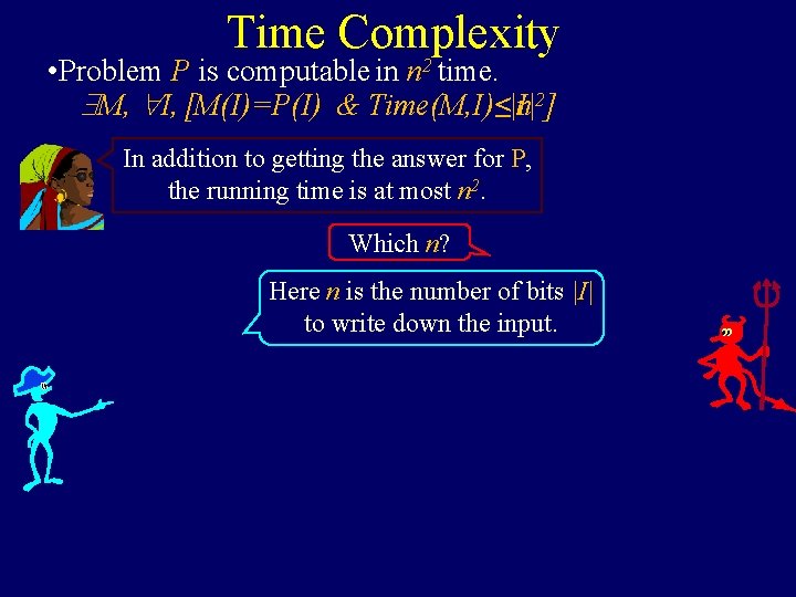 Time Complexity • Problem P is computable in n 2 time. M, I, [M(I)=P(I)