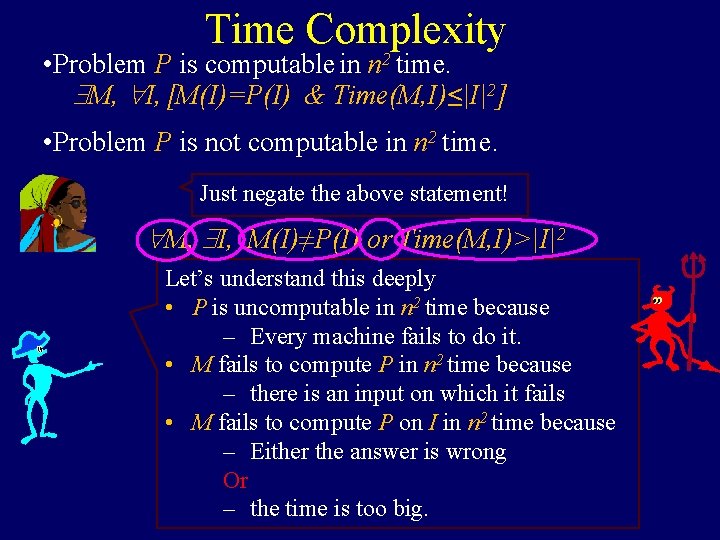 Time Complexity • Problem P is computable in n 2 time. M, I, [M(I)=P(I)
