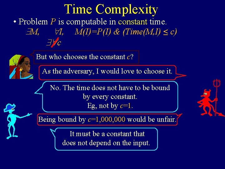 Time Complexity • Problem P is computable in constant time. M, I, M(I)=P(I) &