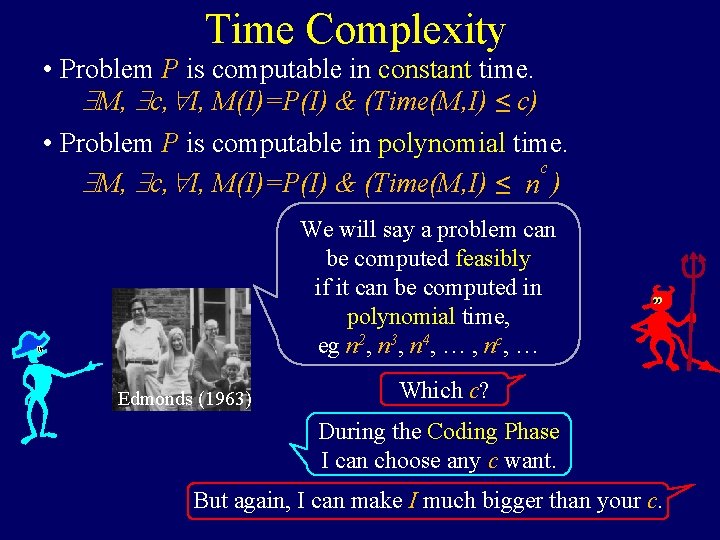 Time Complexity • Problem P is computable in constant time. M, c, I, M(I)=P(I)