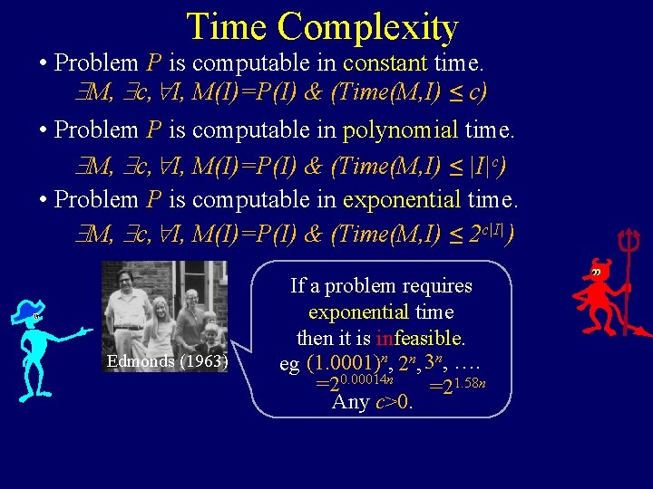 Time Complexity • Problem P is computable in constant time. M, c, I, M(I)=P(I)