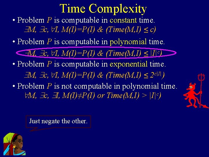 Time Complexity • Problem P is computable in constant time. M, c, I, M(I)=P(I)