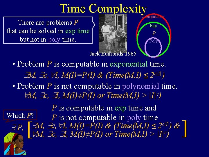 Time Complexity Computable There are problems P that can be solved in exp time