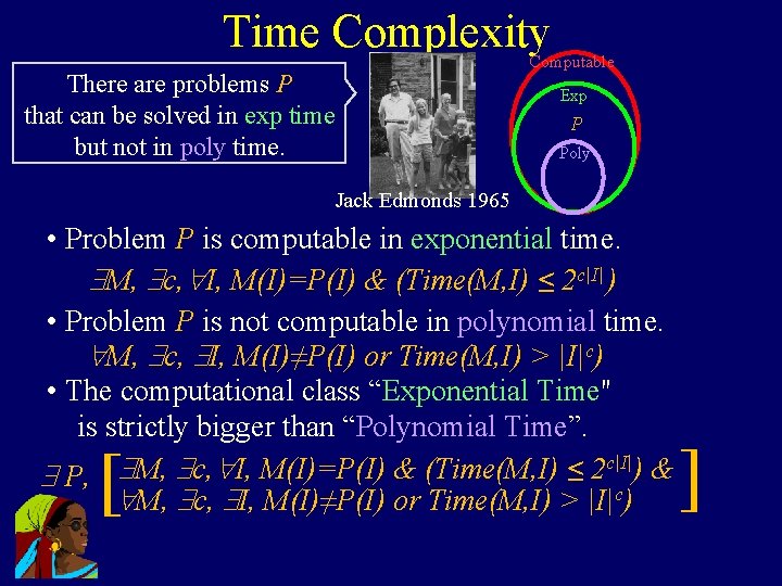 Time Complexity Computable There are problems P that can be solved in exp time