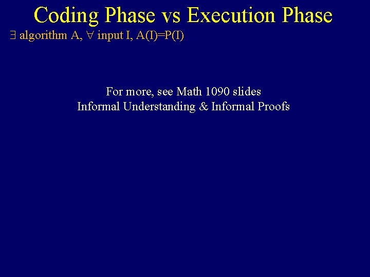 Coding Phase vs Execution Phase algorithm A, input I, A(I)=P(I) For more, see Math