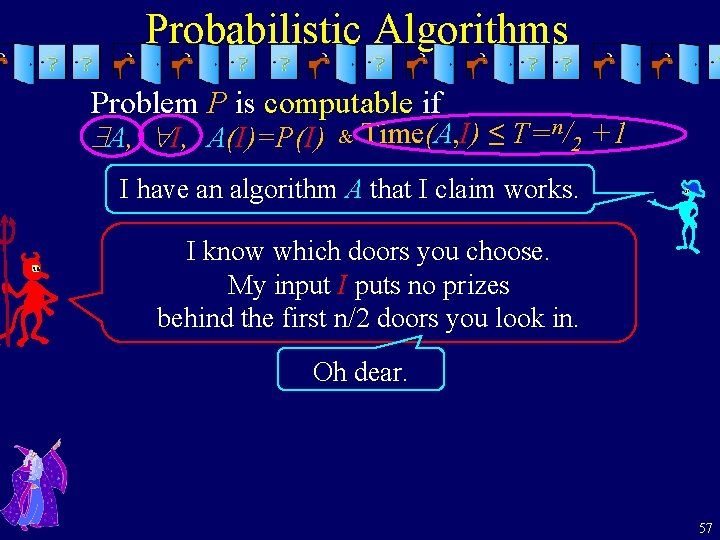 Probabilistic Algorithms Problem P is computable if A, I, A(I)=P(I) & Time(A, I) ≤