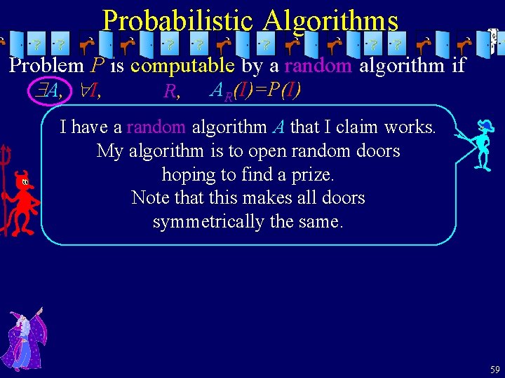 Probabilistic Algorithms Problem P is computable by a random algorithm if A, I, R,