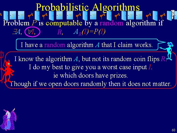 Probabilistic Algorithms Problem P is computable by a random algorithm if A, I, R,