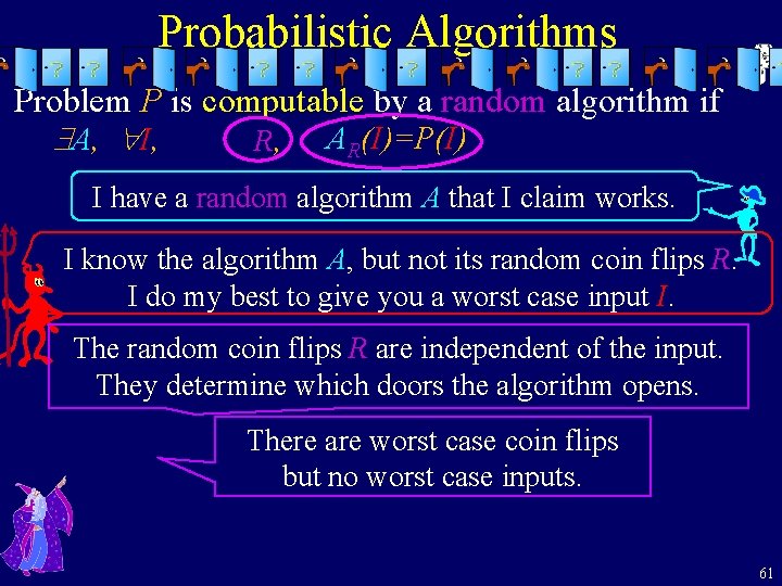 Probabilistic Algorithms Problem P is computable by a random algorithm if A, I, R,