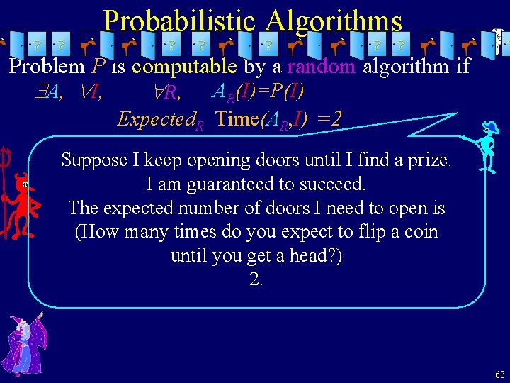 Probabilistic Algorithms Problem P is computable by a random algorithm if A, I, R,