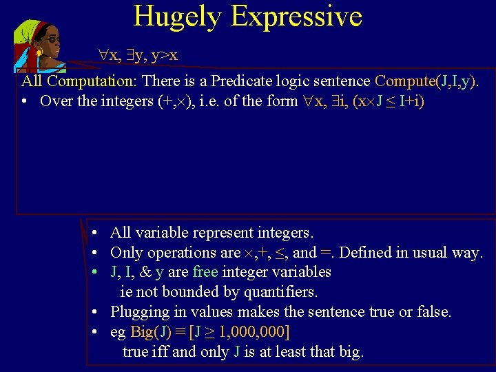Hugely Expressive x, y, y>x All Computation: There is a Predicate logic sentence Compute(J,