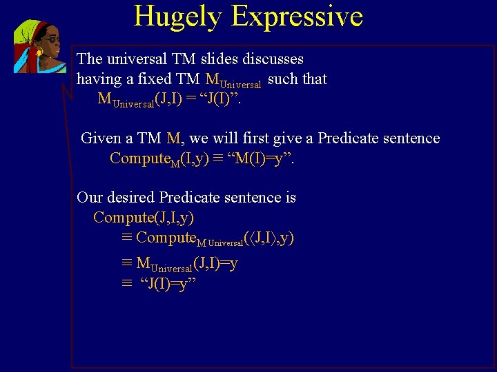 Hugely Expressive The universal TM slides discusses having a fixed TM MUniversal such that