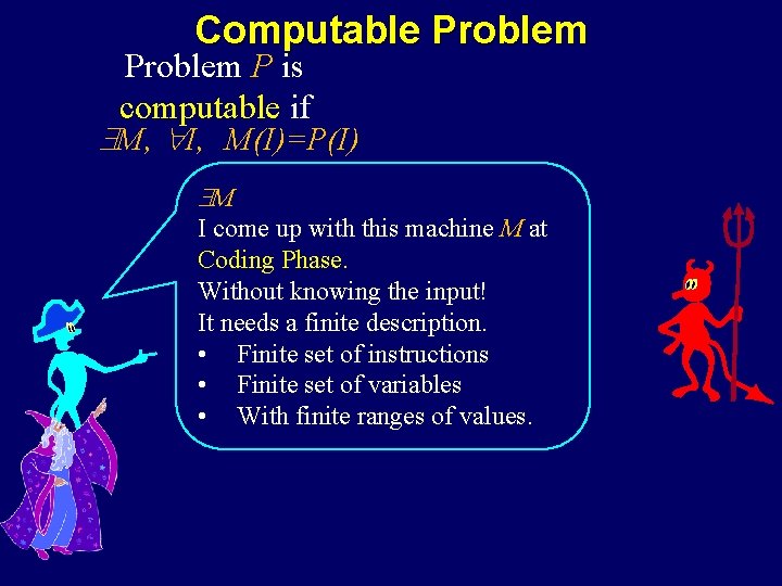 Computable Problem P is computable if M, I, M(I)=P(I) M I come up with