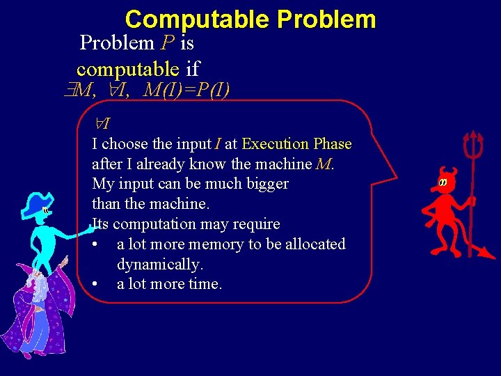 Computable Problem P is computable if M, I, M(I)=P(I) I I choose the input