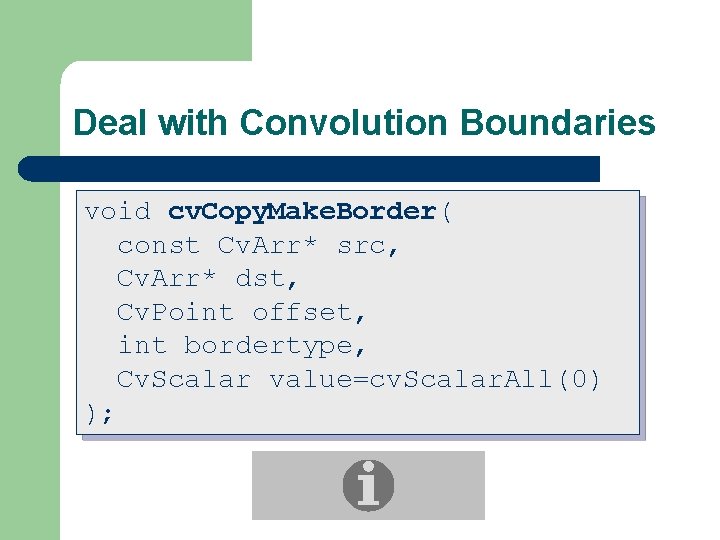 Deal with Convolution Boundaries void cv. Copy. Make. Border( const Cv. Arr* src, Cv.