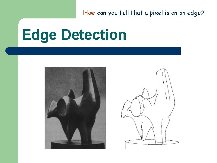 How can you tell that a pixel is on an edge? Edge Detection 