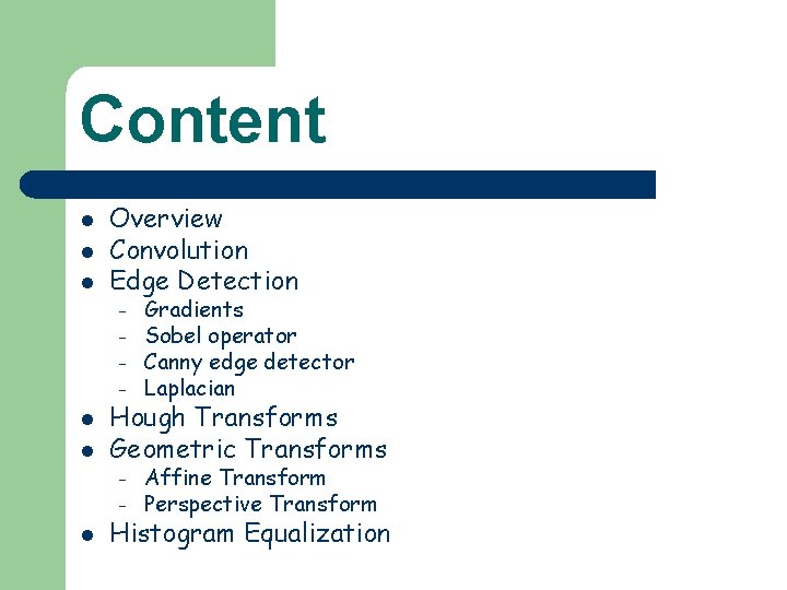 Content l l l Overview Convolution Edge Detection – – l l Hough Transforms