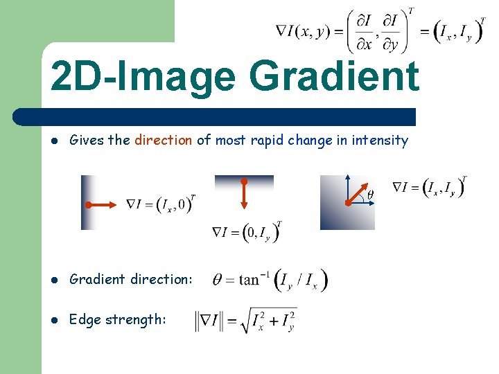2 D-Image Gradient l Gives the direction of most rapid change in intensity l