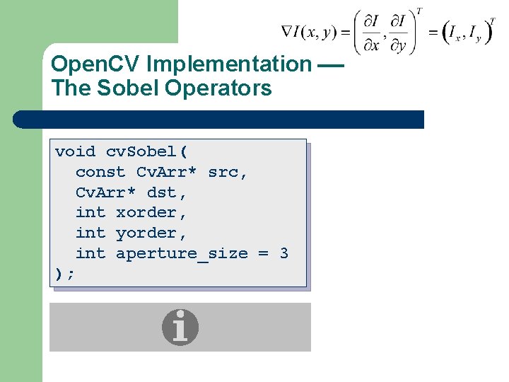 Open. CV Implementation The Sobel Operators void cv. Sobel( const Cv. Arr* src, Cv.