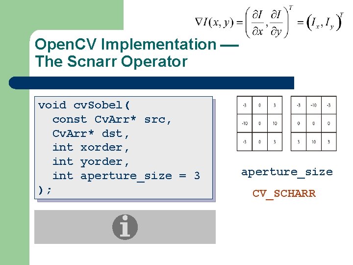 Open. CV Implementation The Scnarr Operator void cv. Sobel( const Cv. Arr* src, Cv.