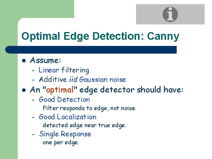 Optimal Edge Detection: Canny l Assume: – Linear filtering Additive iid Gaussian noise –