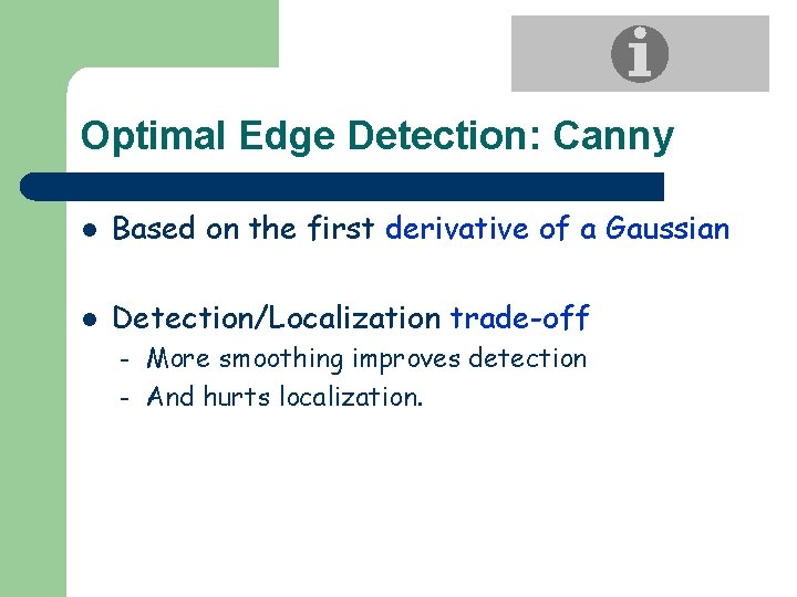 Optimal Edge Detection: Canny l Based on the first derivative of a Gaussian l