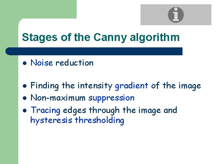 Stages of the Canny algorithm l Noise reduction Size of Gaussian filter l l